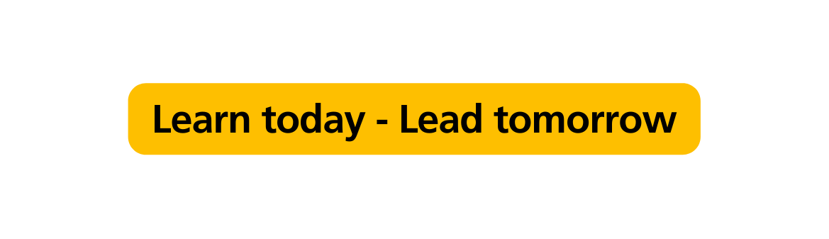 Learn today Lead tomorrow